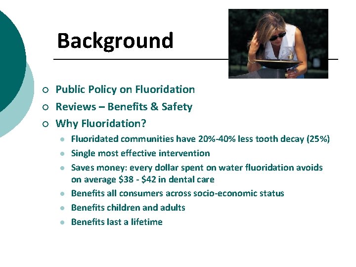 Background ¡ ¡ ¡ Public Policy on Fluoridation Reviews – Benefits & Safety Why