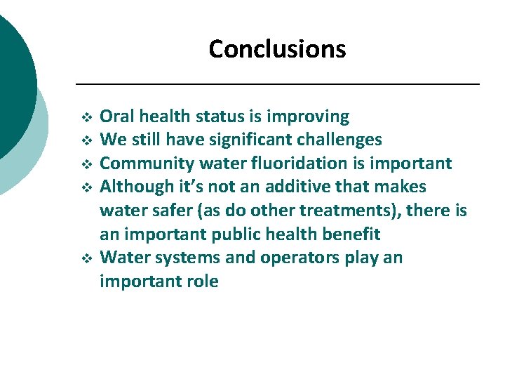 Conclusions v v v Oral health status is improving We still have significant challenges