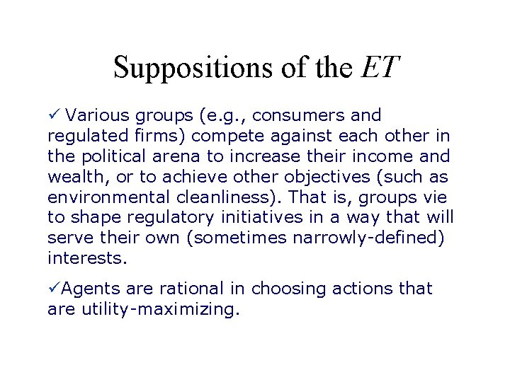 Suppositions of the ET ü Various groups (e. g. , consumers and regulated firms) Suppositions of the ET ü Various groups (e. g. , consumers and regulated firms)