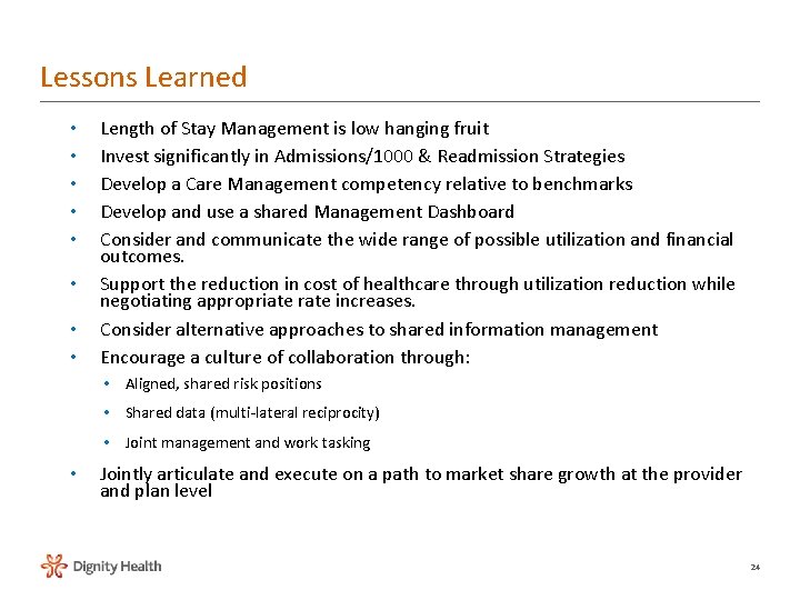Lessons Learned • • Length of Stay Management is low hanging fruit Invest significantly Lessons Learned • • Length of Stay Management is low hanging fruit Invest significantly