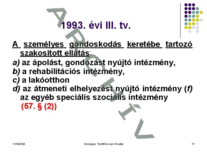 1993. évi III. tv. A személyes gondoskodás keretébe tartozó szakosított ellátás: a) az ápolást,