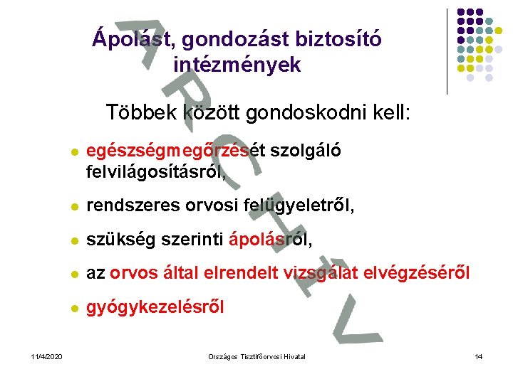 Ápolást, gondozást biztosító intézmények Többek között gondoskodni kell: 11/4/2020 l egészségmegőrzését szolgáló felvilágosításról, l