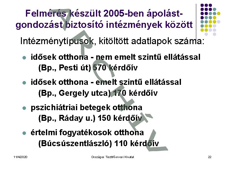 Felmérés készült 2005 -ben ápolástgondozást biztosító intézmények között Intézménytípusok, kitöltött adatlapok száma: idősek otthona