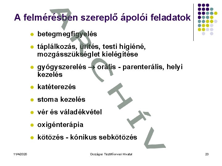 A felmérésben szereplő ápolói feladatok 11/4/2020 l betegmegfigyelés l táplálkozás, ürítés, testi higiéné, mozgásszükséglet