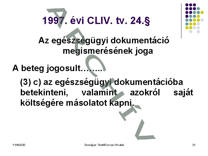 1997. évi CLIV. tv. 24. § Az egészségügyi dokumentáció megismerésének joga A beteg jogosult…….