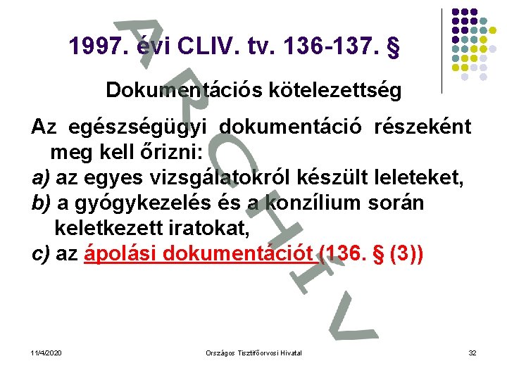 1997. évi CLIV. tv. 136 -137. § Dokumentációs kötelezettség Az egészségügyi dokumentáció részeként meg