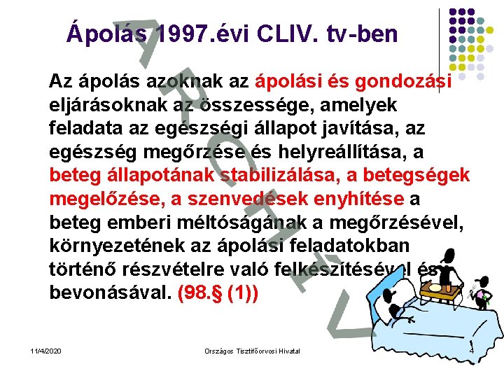 Ápolás 1997. évi CLIV. tv-ben Az ápolás azoknak az ápolási és gondozási eljárásoknak az