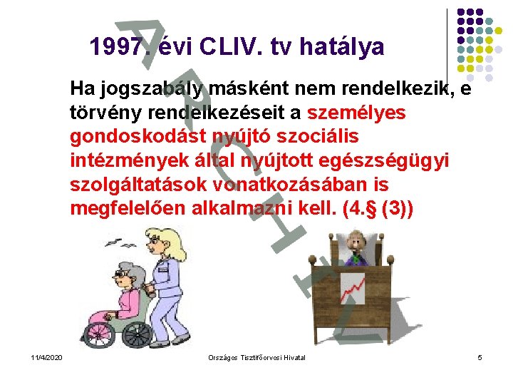 1997. évi CLIV. tv hatálya Ha jogszabály másként nem rendelkezik, e törvény rendelkezéseit a