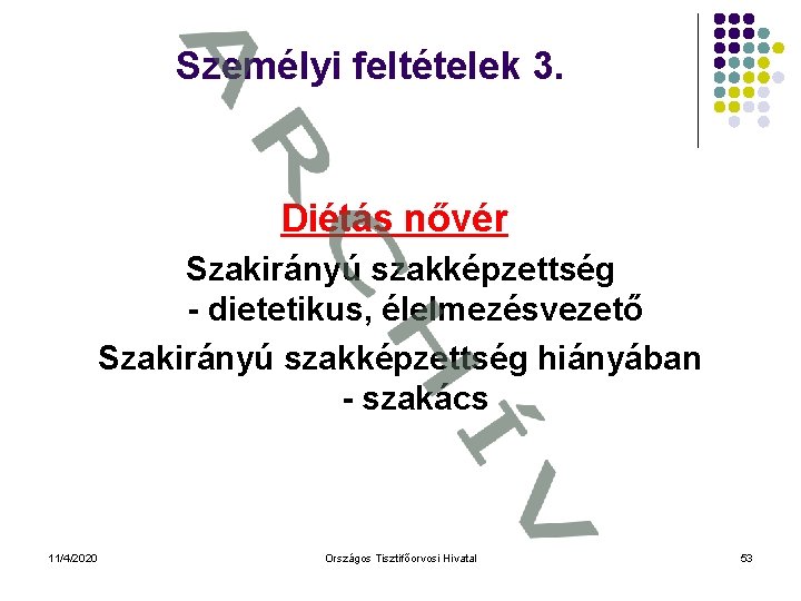 Személyi feltételek 3. Diétás nővér Szakirányú szakképzettség - dietetikus, élelmezésvezető Szakirányú szakképzettség hiányában -