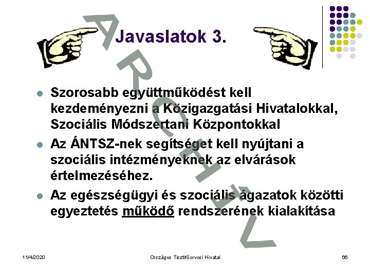 Javaslatok 3. l l l 11/4/2020 Szorosabb együttműködést kell kezdeményezni a Közigazgatási Hivatalokkal, Szociális