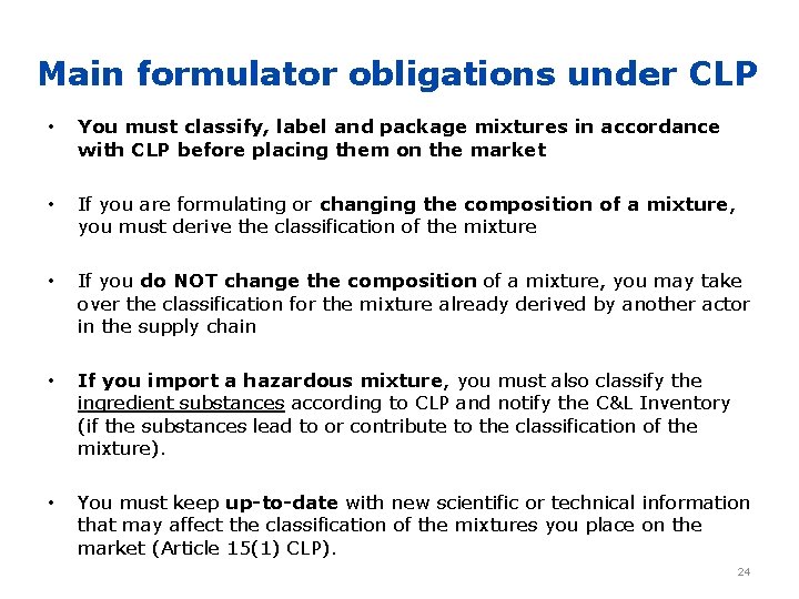 Main formulator obligations under CLP • You must classify, label and package mixtures in