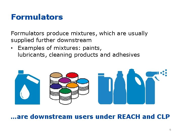 Formulators produce mixtures, which are usually supplied further downstream • Examples of mixtures: paints,