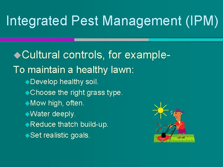 Integrated Pest Management (IPM) u. Cultural controls, for example- To maintain a healthy lawn: