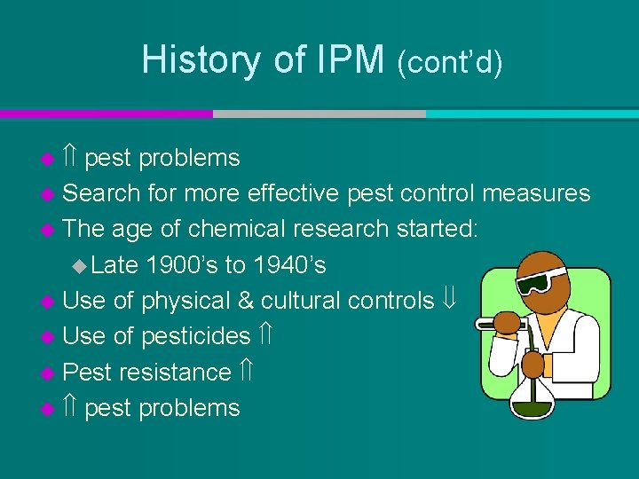 History of IPM (cont’d) u pest problems u Search for more effective pest control