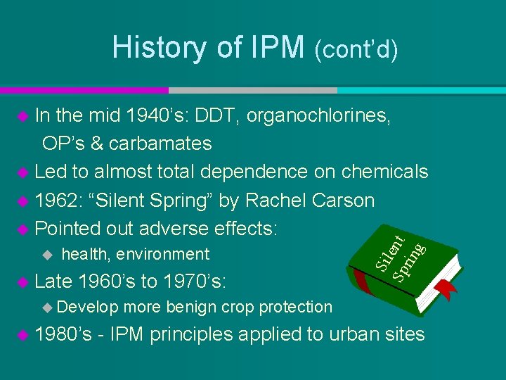 History of IPM (cont’d) the mid 1940’s: DDT, organochlorines, OP’s & carbamates u Led