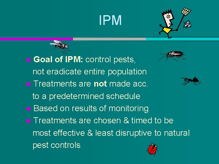 IPM u Goal of IPM: control pests, not eradicate entire population u Treatments are