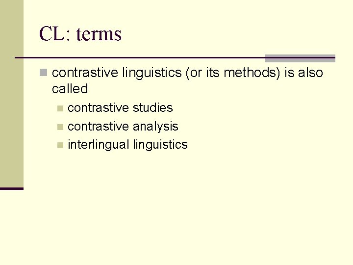 CL: terms n contrastive linguistics (or its methods) is also called contrastive studies n