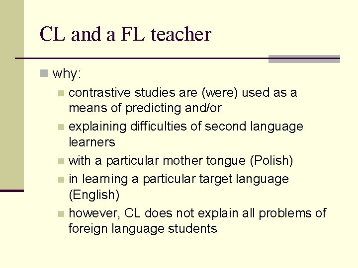 CL and a FL teacher n why: n contrastive studies are (were) used as