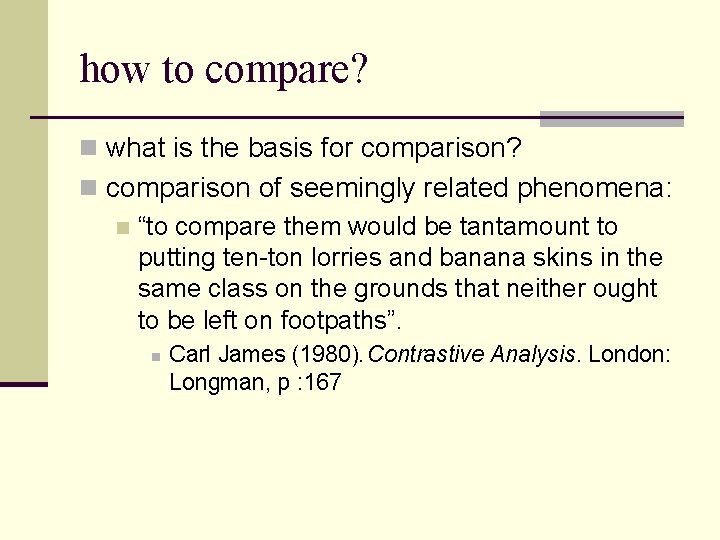 how to compare? n what is the basis for comparison? n comparison of seemingly