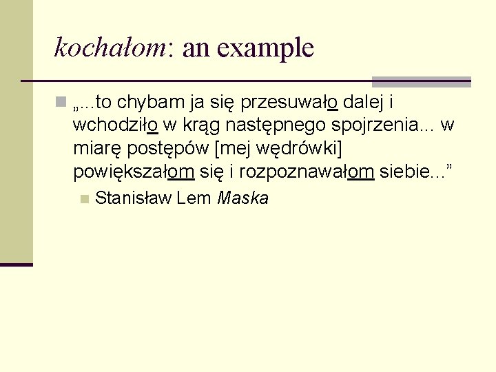 kochałom: an example n „. . . to chybam ja się przesuwało dalej i