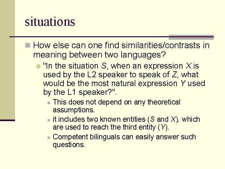 situations n How else can one find similarities/contrasts in meaning between two languages? n