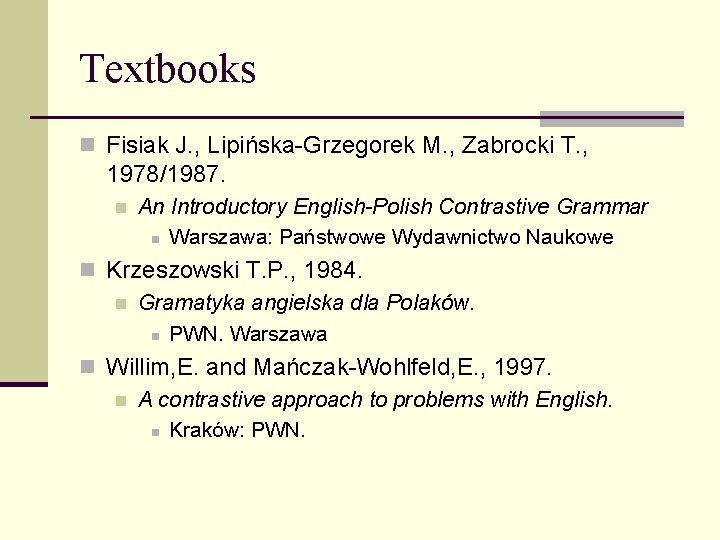 Textbooks n Fisiak J. , Lipińska-Grzegorek M. , Zabrocki T. , 1978/1987. n An