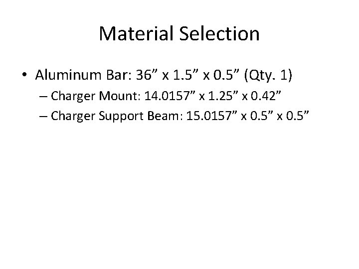 Material Selection • Aluminum Bar: 36” x 1. 5” x 0. 5” (Qty. 1)