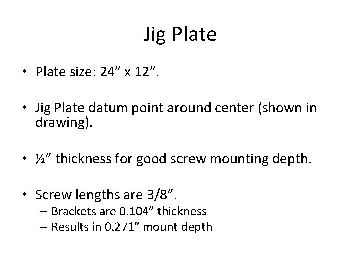 Jig Plate • Plate size: 24” x 12”. • Jig Plate datum point around