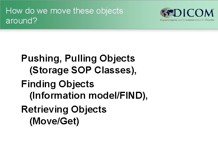 How do we move these objects around? Pushing, Pulling Objects (Storage SOP Classes), Finding