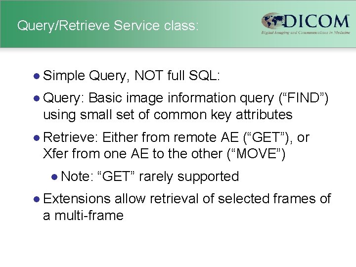 Query/Retrieve Service class: l Simple Query, NOT full SQL: l Query: Basic image information