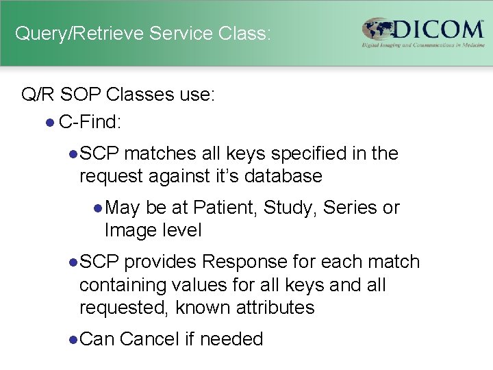Query/Retrieve Service Class: Q/R SOP Classes use: l C-Find: l SCP matches all keys