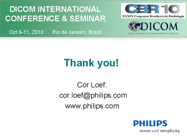 DICOM INTERNATIONAL CONFERENCE & SEMINAR Oct 9 -11, 2010 Rio de Janeiro, Brazil Thank