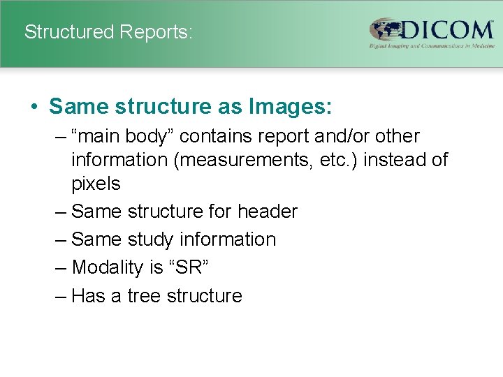 Structured Reports: • Same structure as Images: – “main body” contains report and/or other