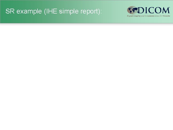 SR example (IHE simple report): 