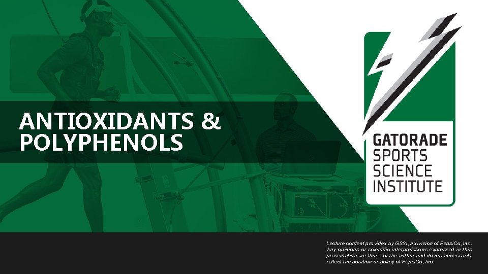 ANTIOXIDANTS & POLYPHENOLS Lecture content provided by GSSI, a division of Pepsi. Co, Inc.
