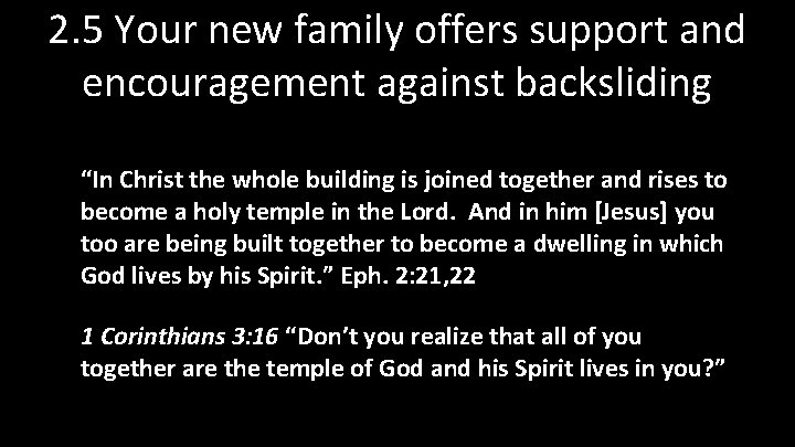 2. 5 Your new family offers support and encouragement against backsliding “In Christ the