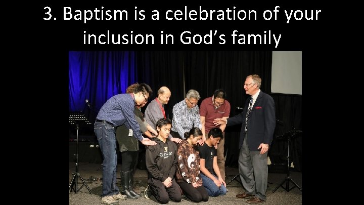 3. Baptism is a celebration of your inclusion in God’s family 