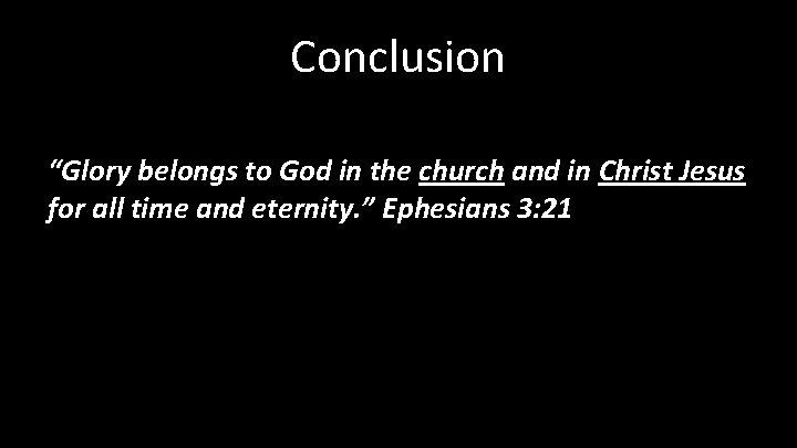 Conclusion “Glory belongs to God in the church and in Christ Jesus for all