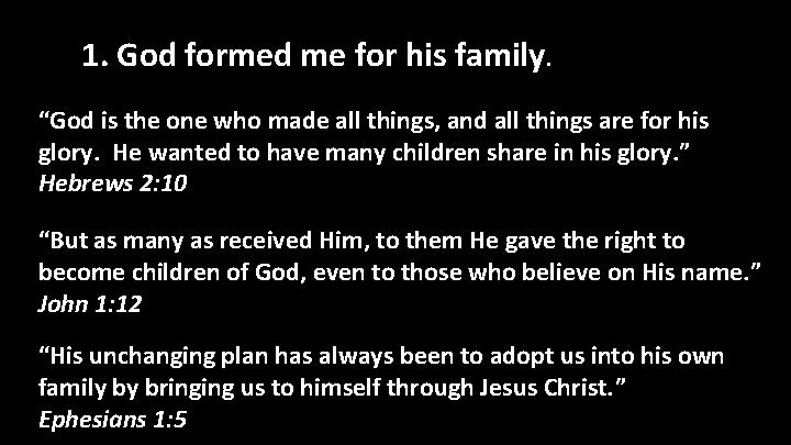 1. God formed me for his family. “God is the one who made all