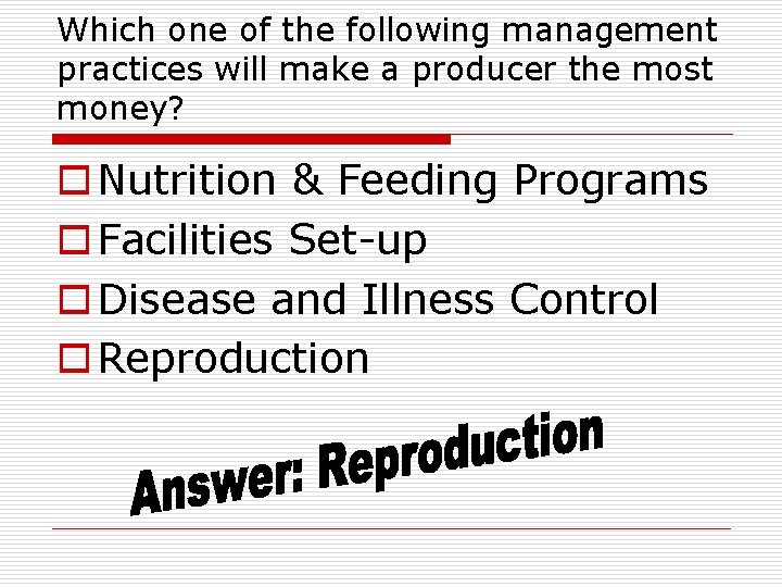 Which one of the following management practices will make a producer the most money?