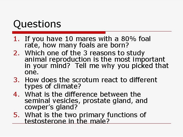 Questions 1. If you have 10 mares with a 80% foal rate, how many