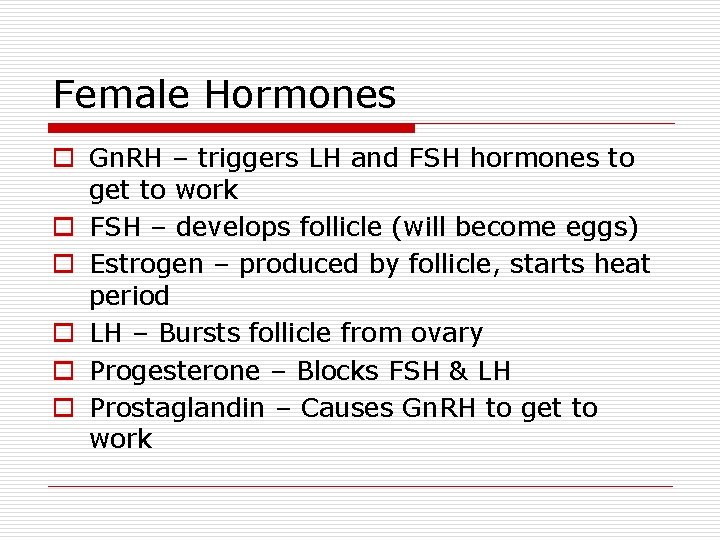 Female Hormones o Gn. RH – triggers LH and FSH hormones to get to