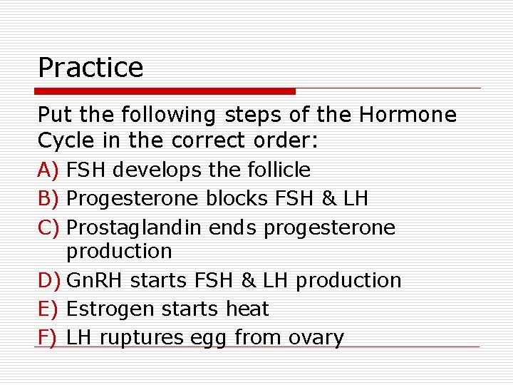 Practice Put the following steps of the Hormone Cycle in the correct order: A)