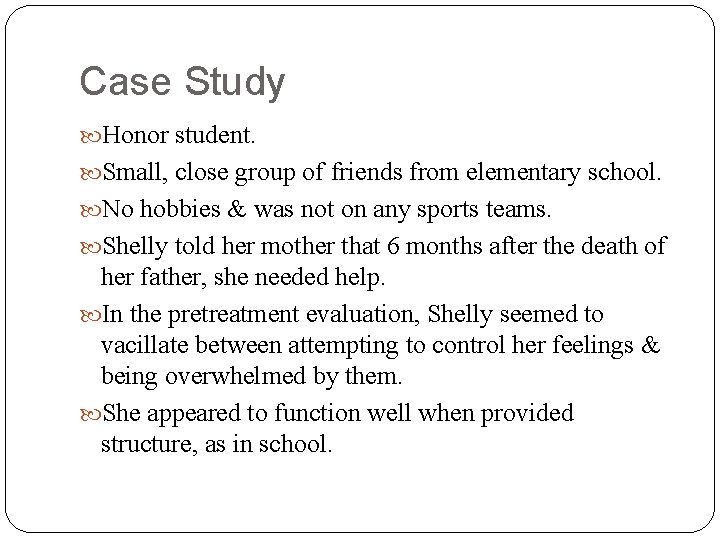 Case Study Honor student. Small, close group of friends from elementary school. No hobbies