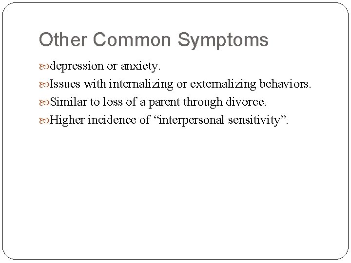 Other Common Symptoms depression or anxiety. Issues with internalizing or externalizing behaviors. Similar to