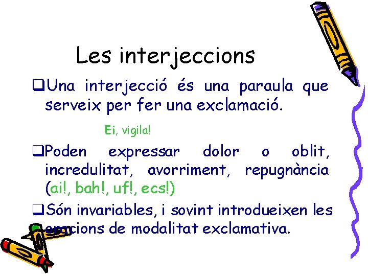 Les interjeccions q. Una interjecció és una paraula que serveix per fer una exclamació.