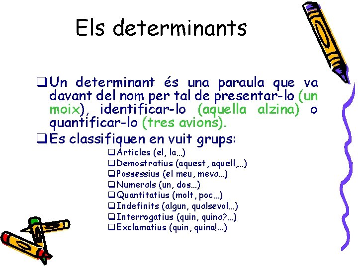 Els determinants q Un determinant és una paraula que va davant del nom per