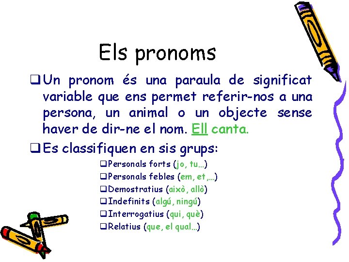 Els pronoms q Un pronom és una paraula de significat variable que ens permet