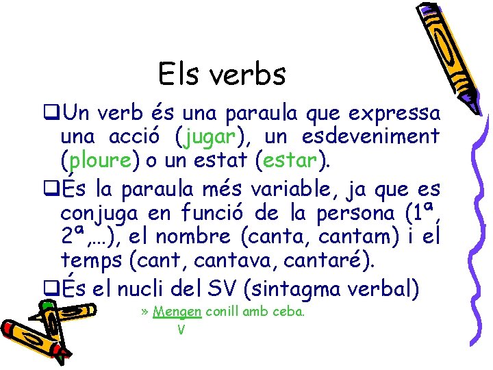 Els verbs q. Un verb és una paraula que expressa una acció (jugar), un