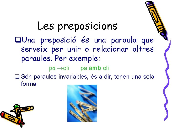 Les preposicions q. Una preposició és una paraula que serveix per unir o relacionar